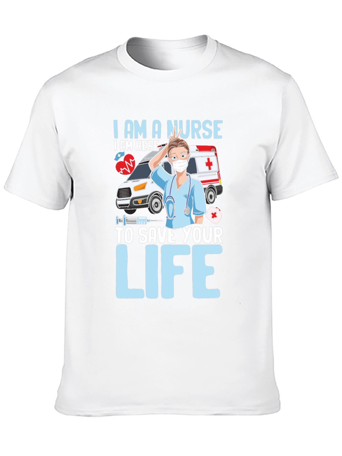 I am a Nurse Save Your Life T-Shirt