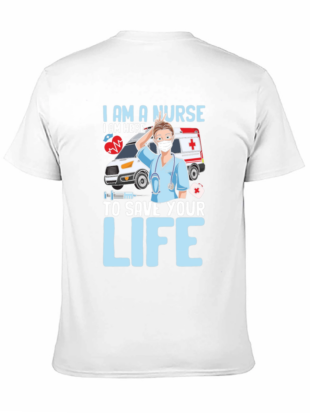 I am a Nurse Save Your Life T-Shirt