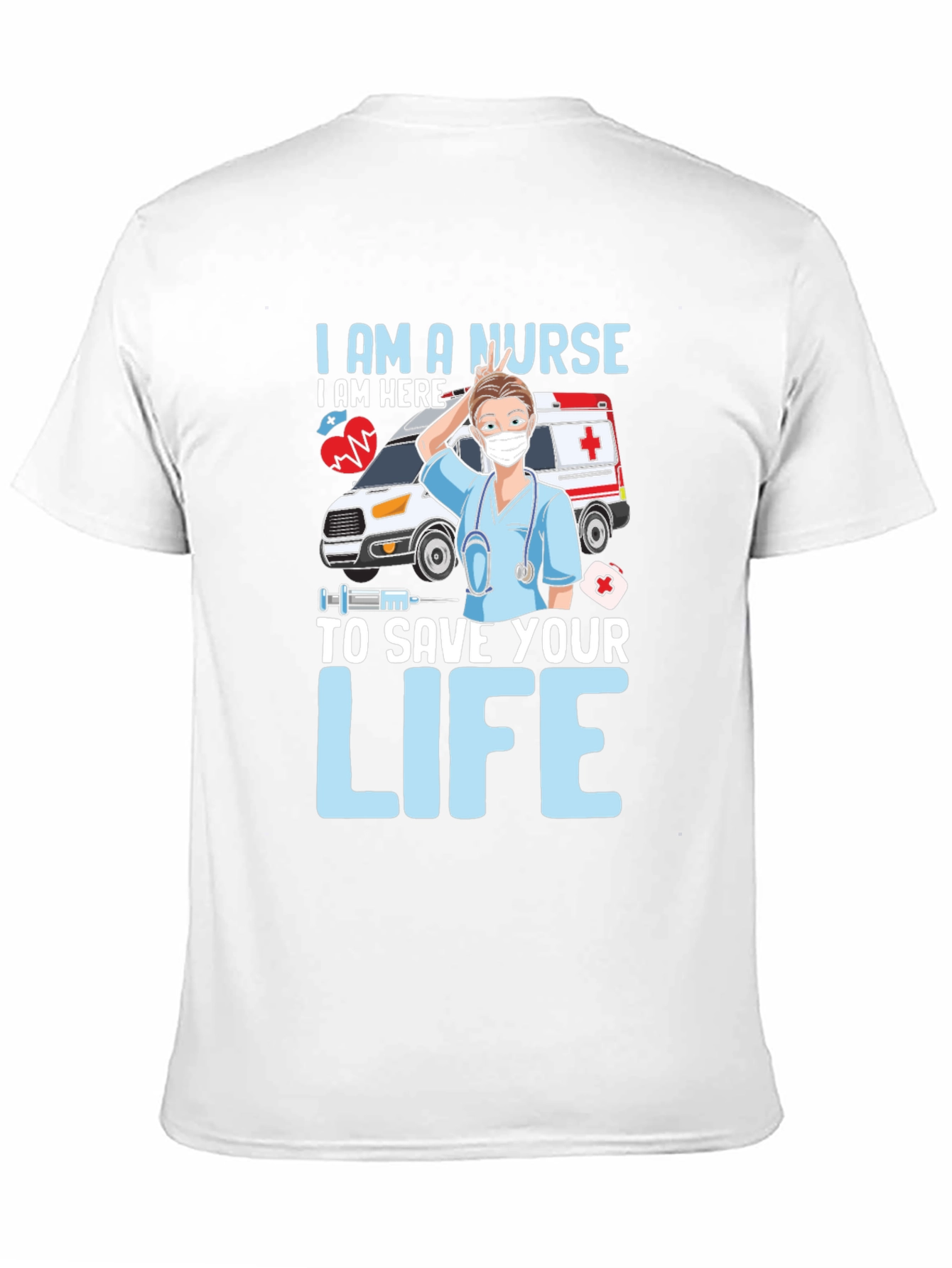 I am a Nurse Save Your Life T-Shirt