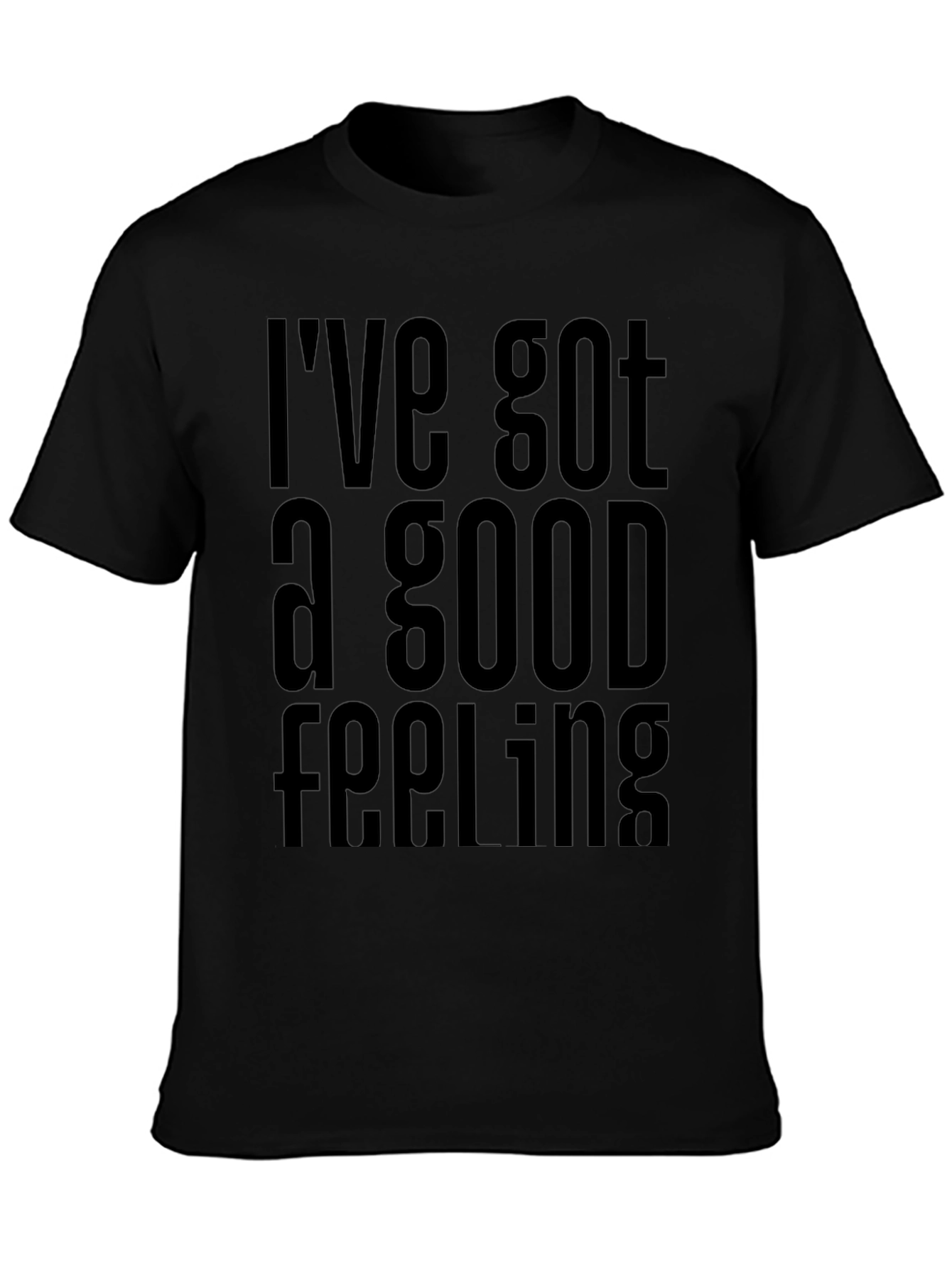 Ive Got a Good Feeling T-Shirt