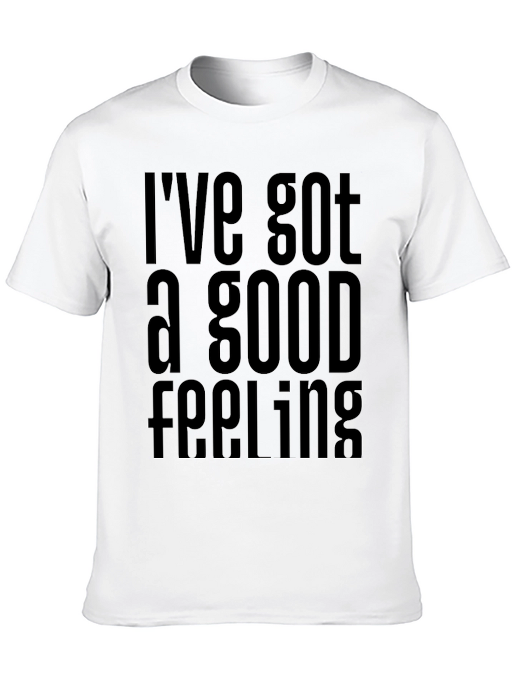 Ive Got a Good Feeling T-Shirt