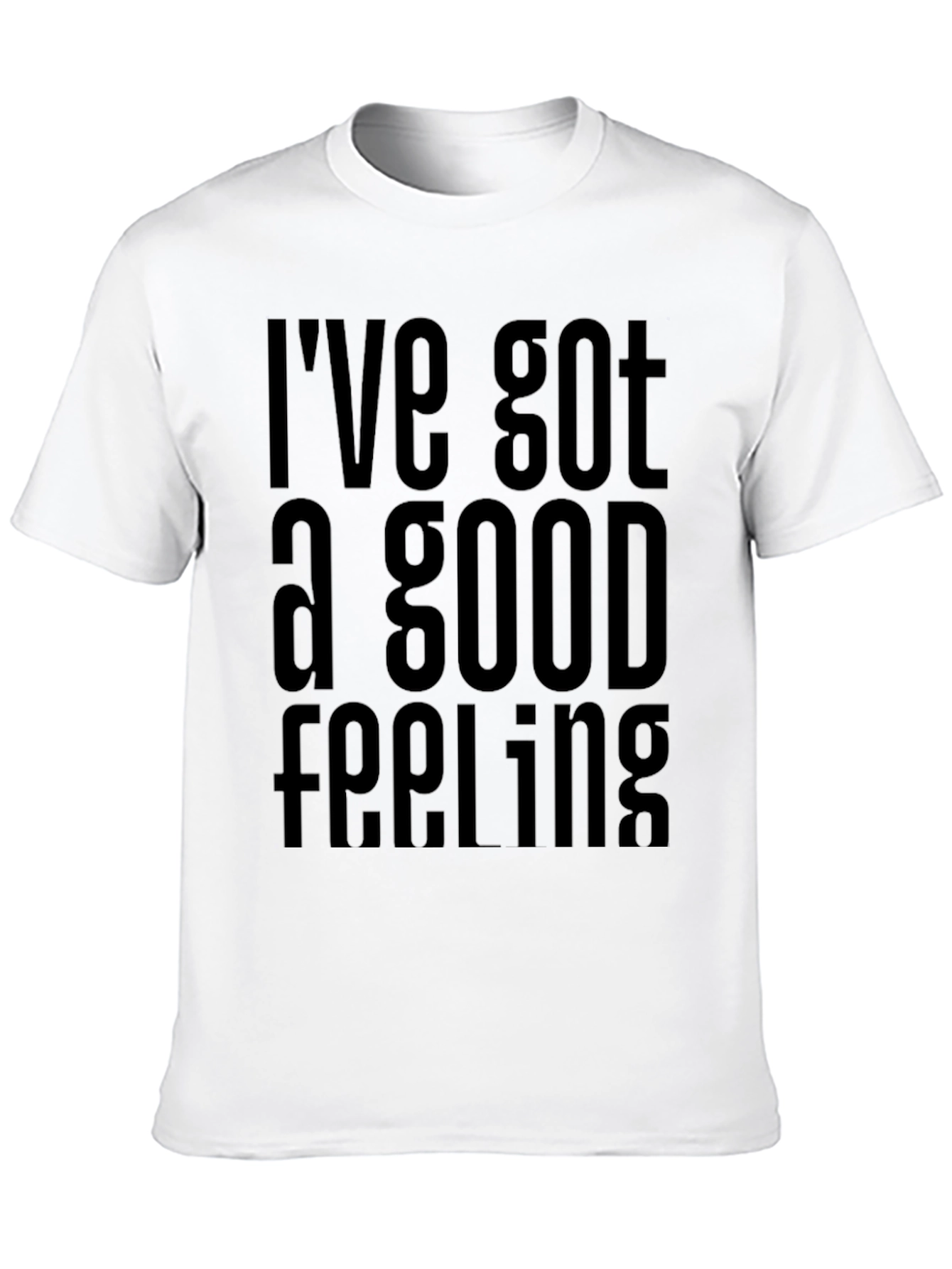 Ive Got a Good Feeling T-Shirt