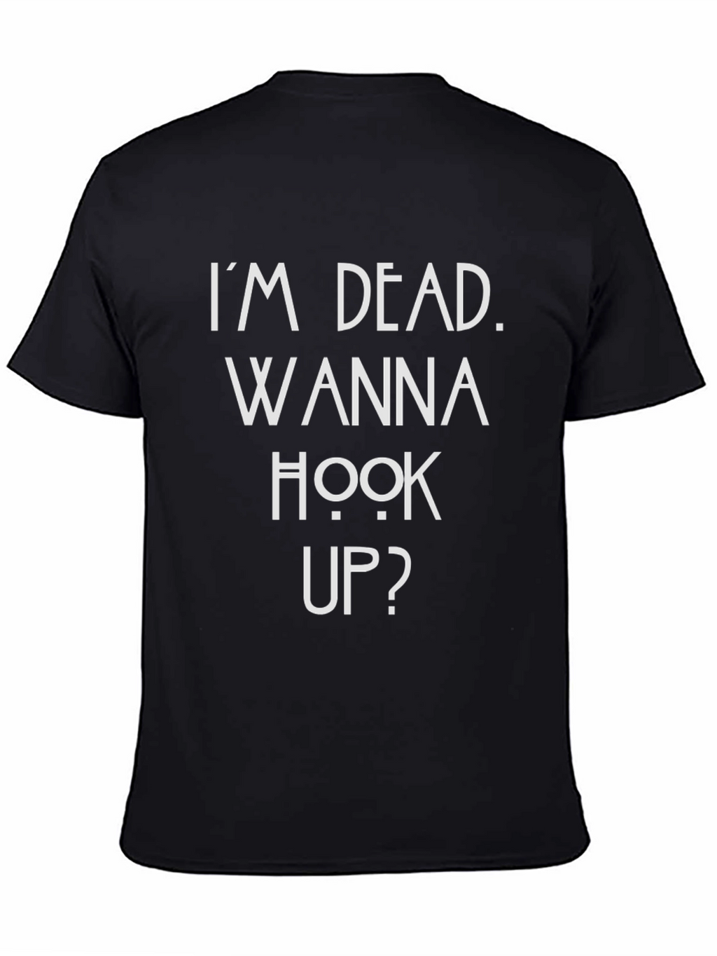 Im Dead Wanna Hook Up? Funny Graphic T-Shirt