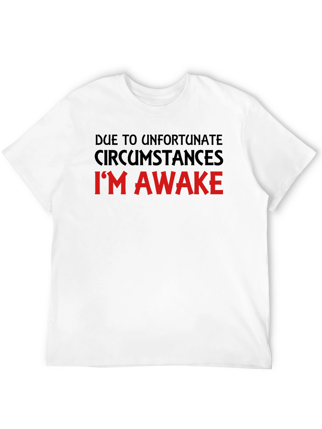 Unfortunate Circumstances Funny T-Shirt