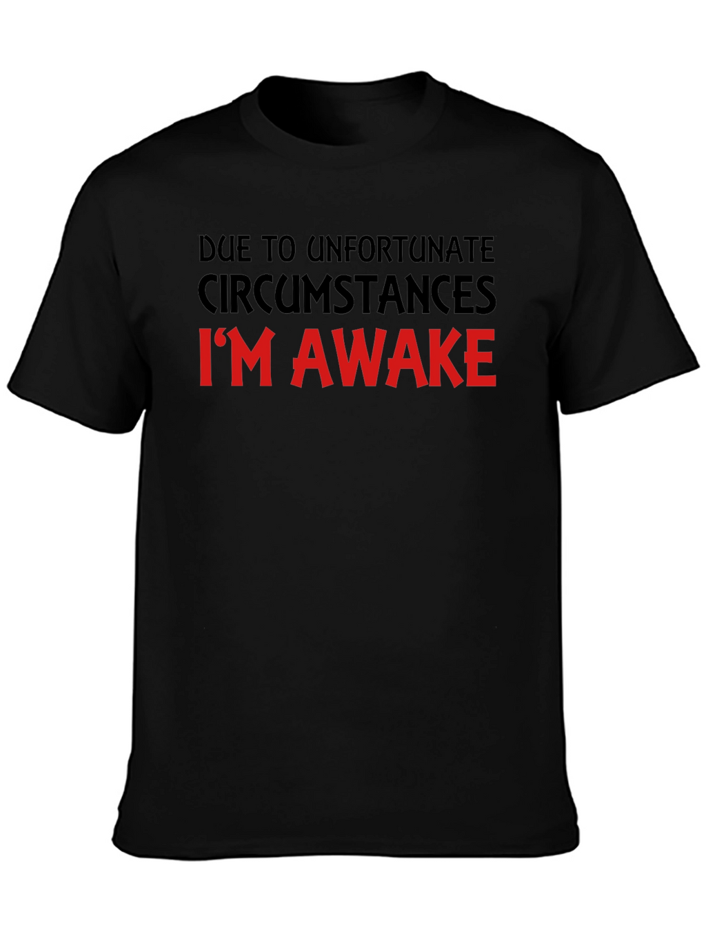 Unfortunate Circumstances Funny T-Shirt
