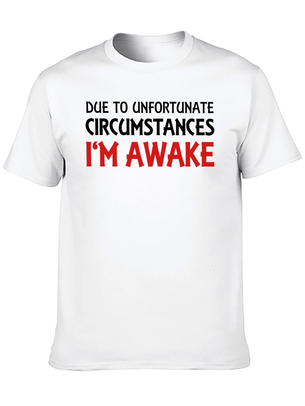 Unfortunate Circumstances Funny T-Shirt