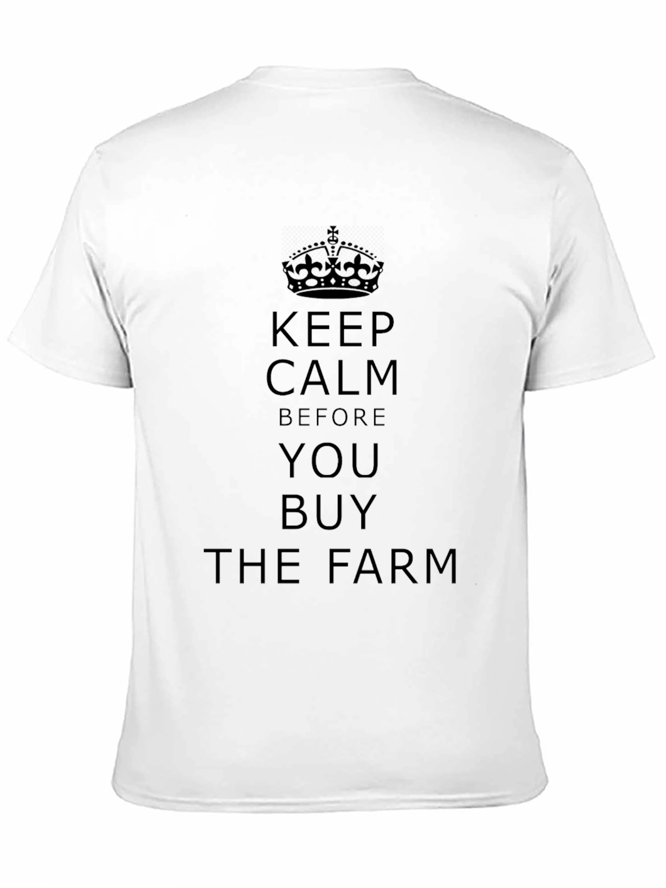 Keep Calm Before You Buy the Farm T-Shirt