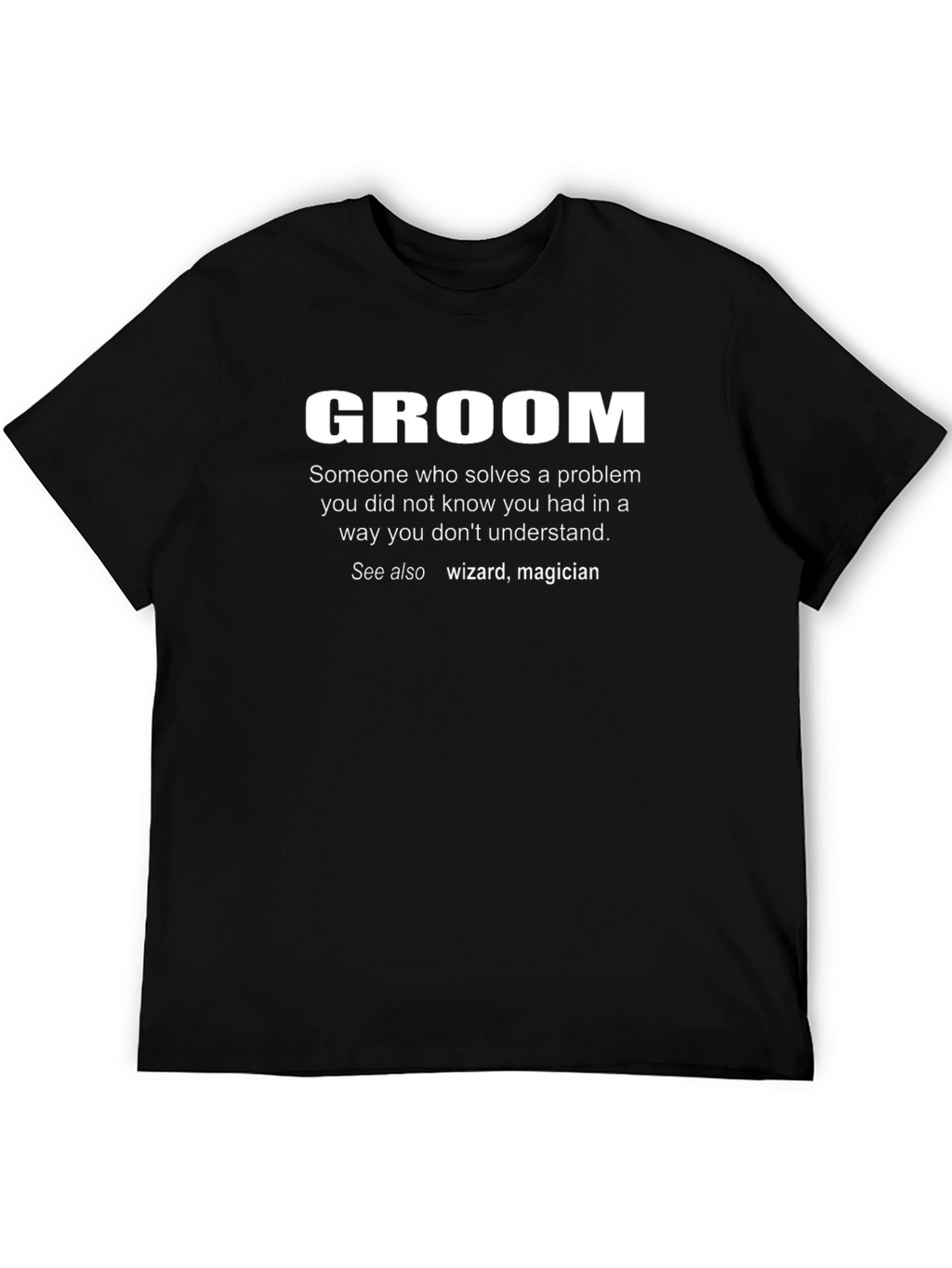 Groom Definition T-Shirt: Problem Solver Wizard Magician