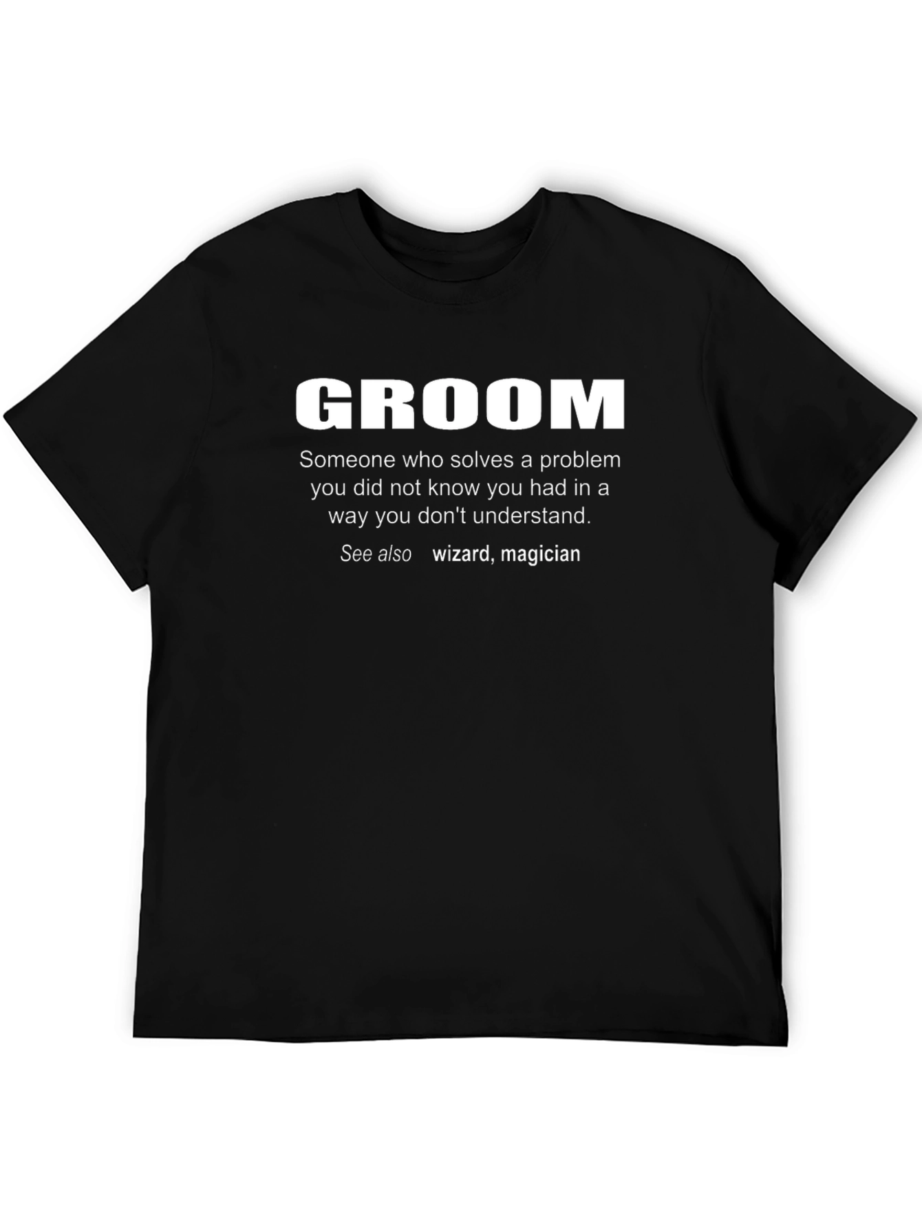 Groom Definition T-Shirt: Problem Solver Wizard Magician
