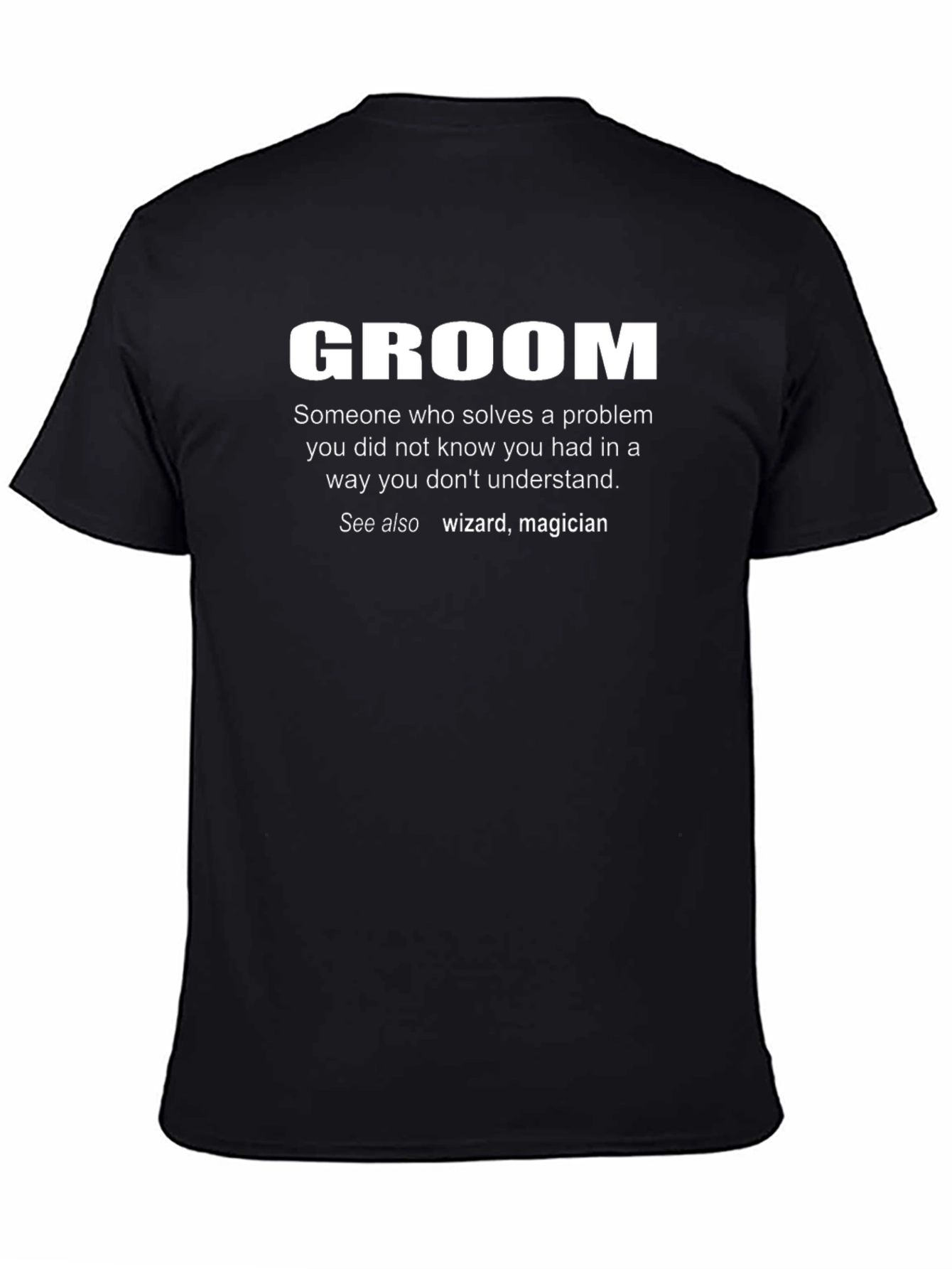 Groom Definition T-Shirt: Problem Solver Wizard Magician