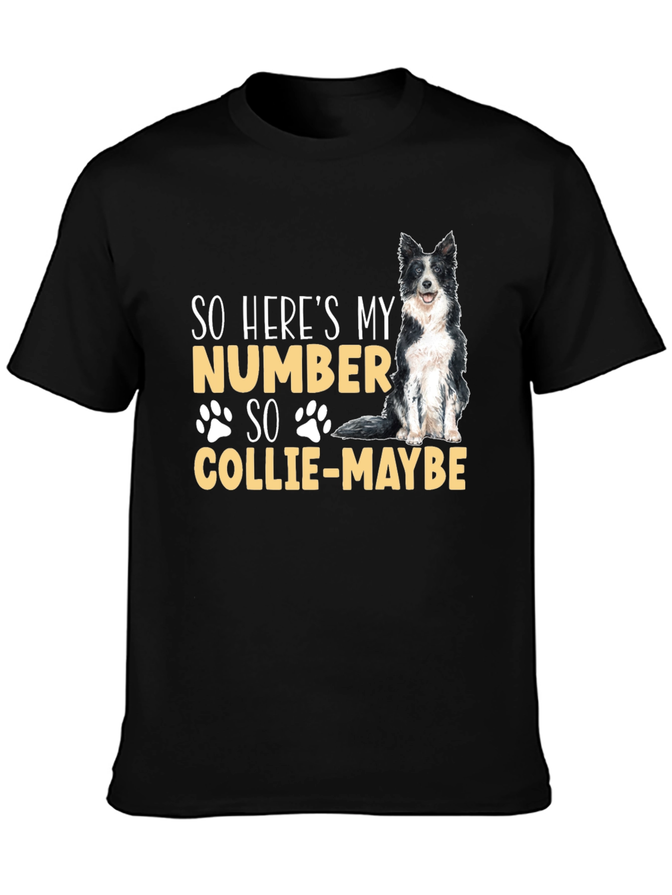 So Heres My Number Collie-Maybe Dog T-Shirt