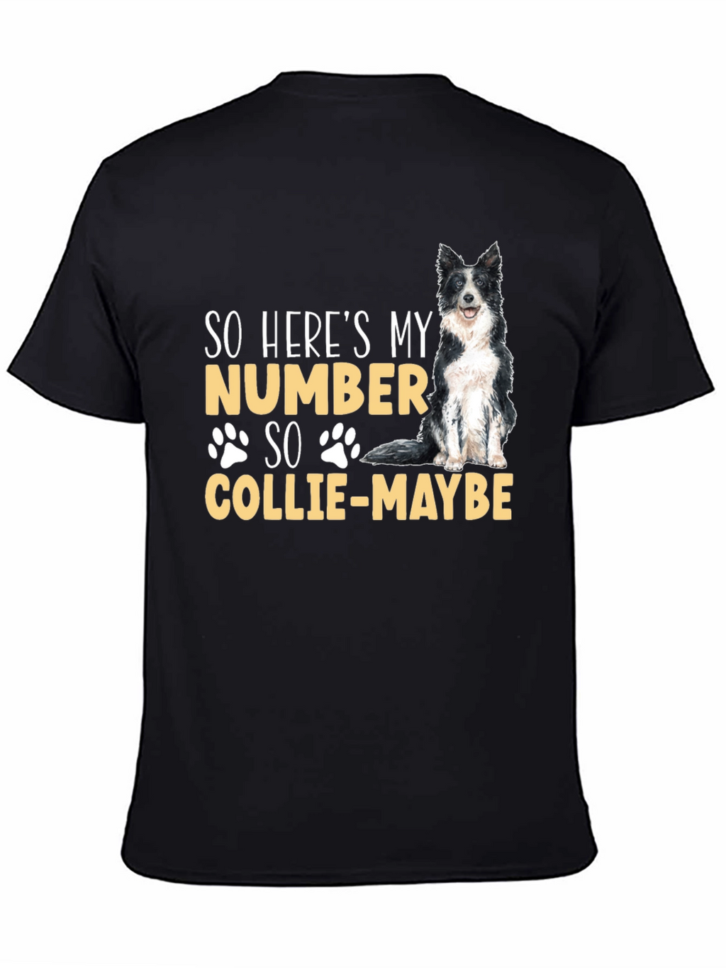 So Heres My Number Collie-Maybe Dog T-Shirt