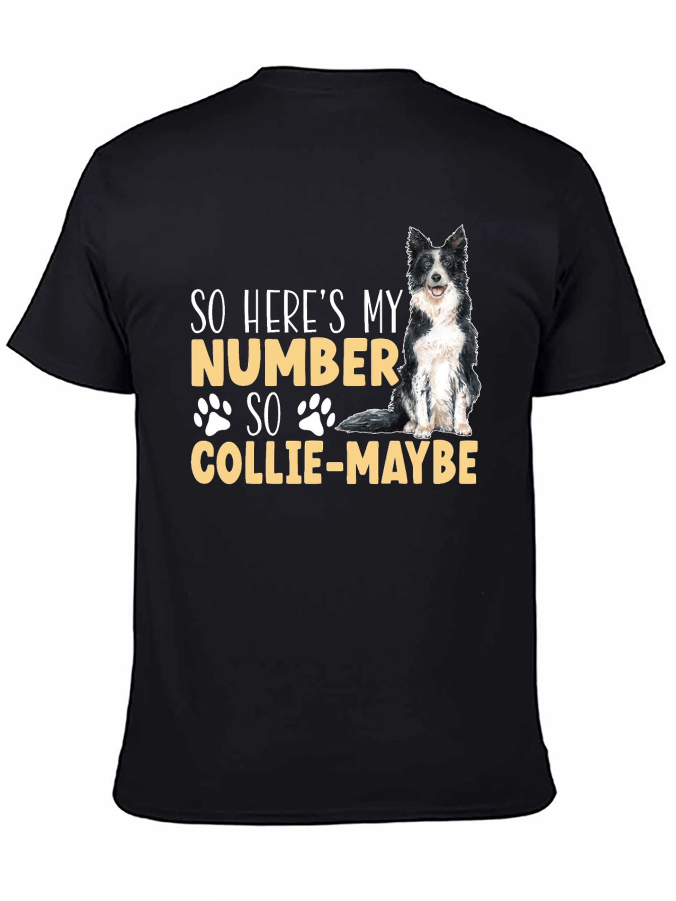 So Heres My Number Collie-Maybe Dog T-Shirt