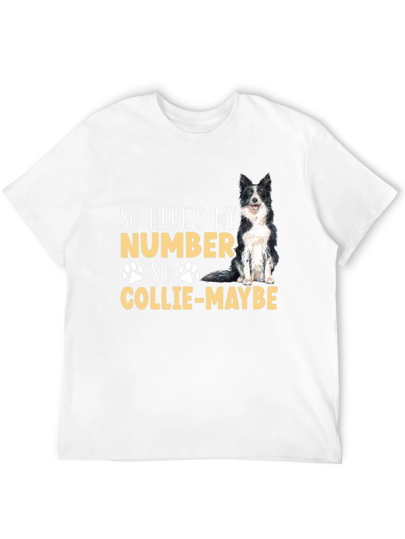So Heres My Number Collie-Maybe Dog T-Shirt