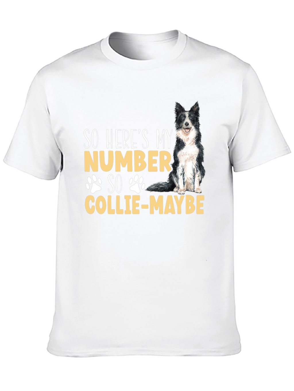 So Heres My Number Collie-Maybe Dog T-Shirt