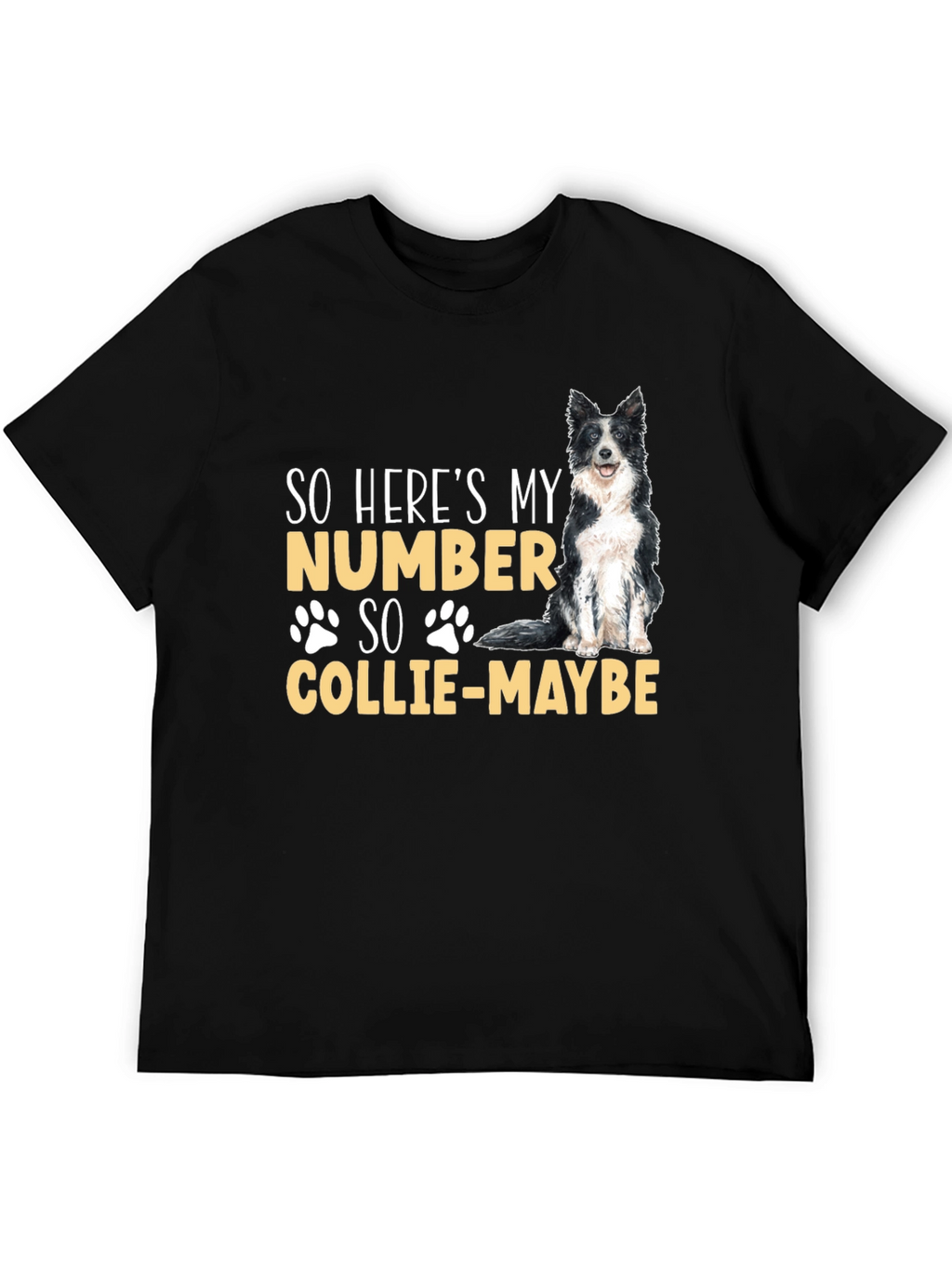 So Heres My Number Collie-Maybe Dog T-Shirt
