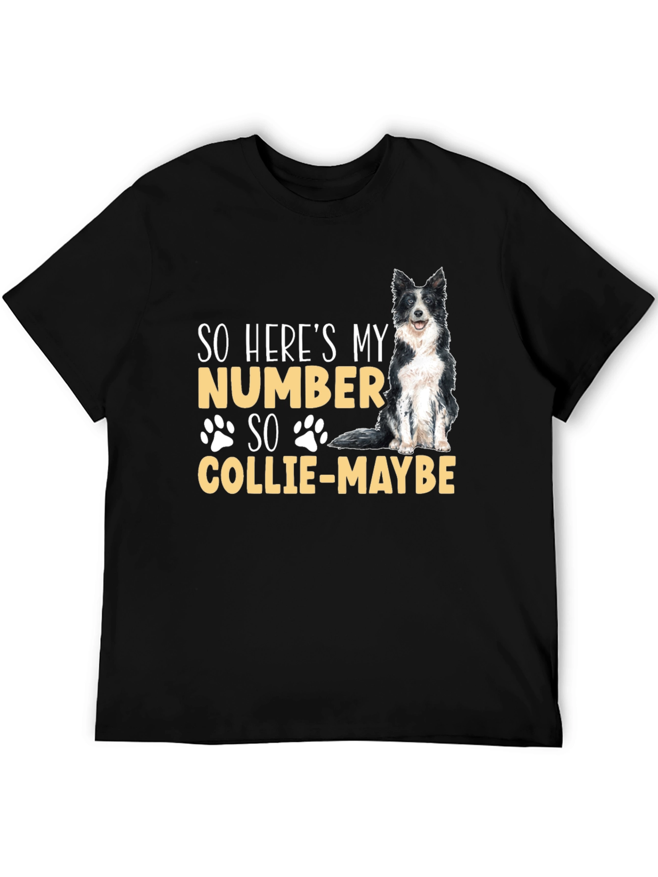 So Heres My Number Collie-Maybe Dog T-Shirt