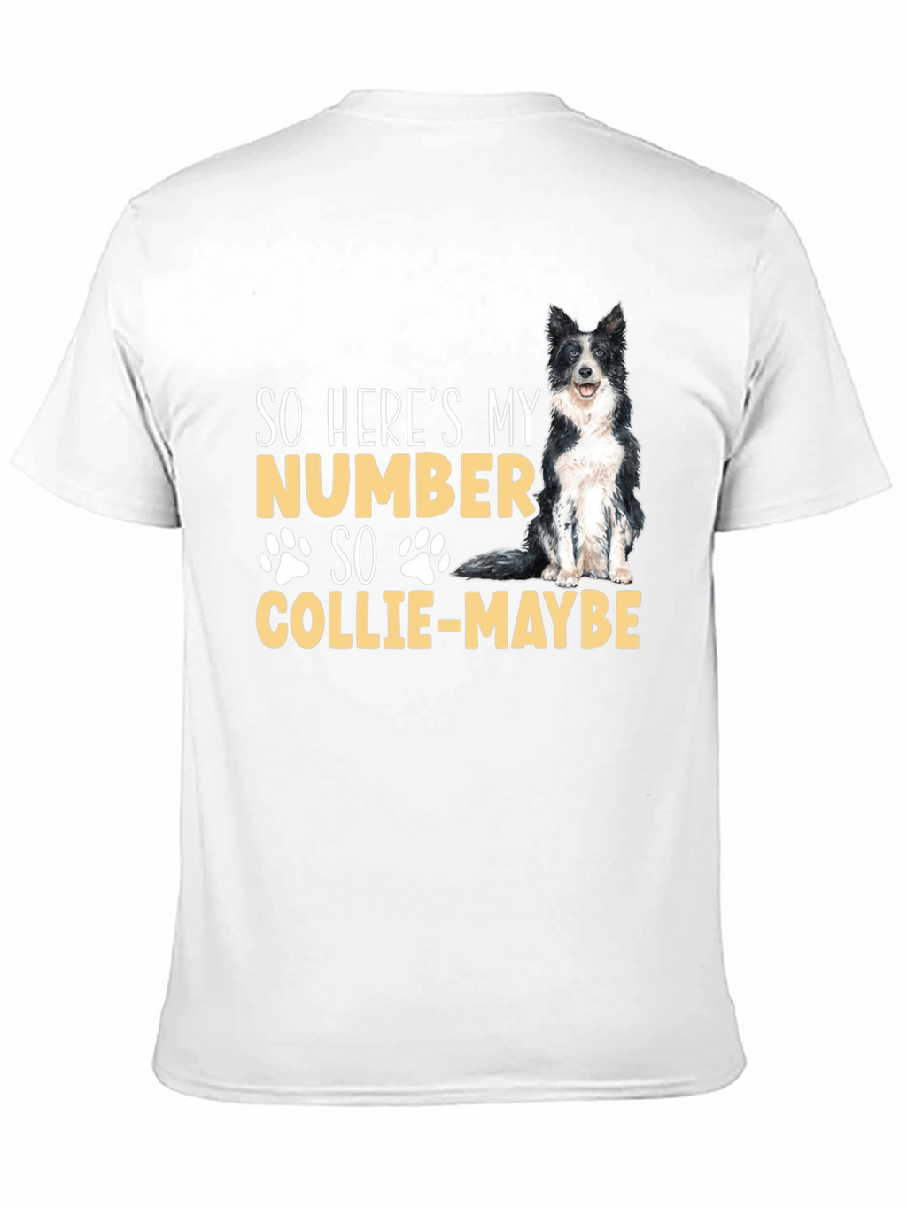So Heres My Number Collie-Maybe Dog T-Shirt