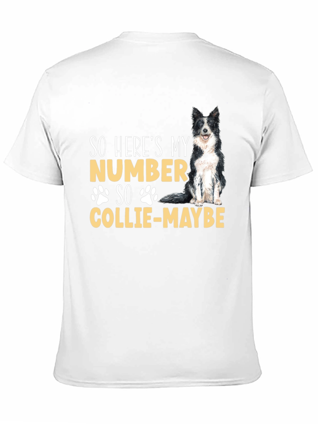 So Heres My Number Collie-Maybe Dog T-Shirt