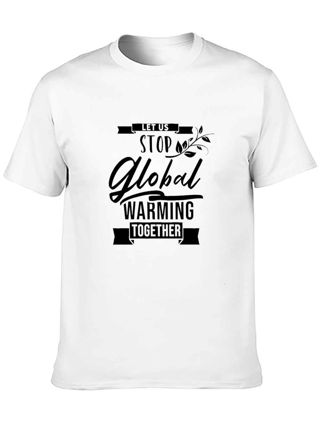 Global Warming Awareness T-Shirt - Lets Stop It Together!