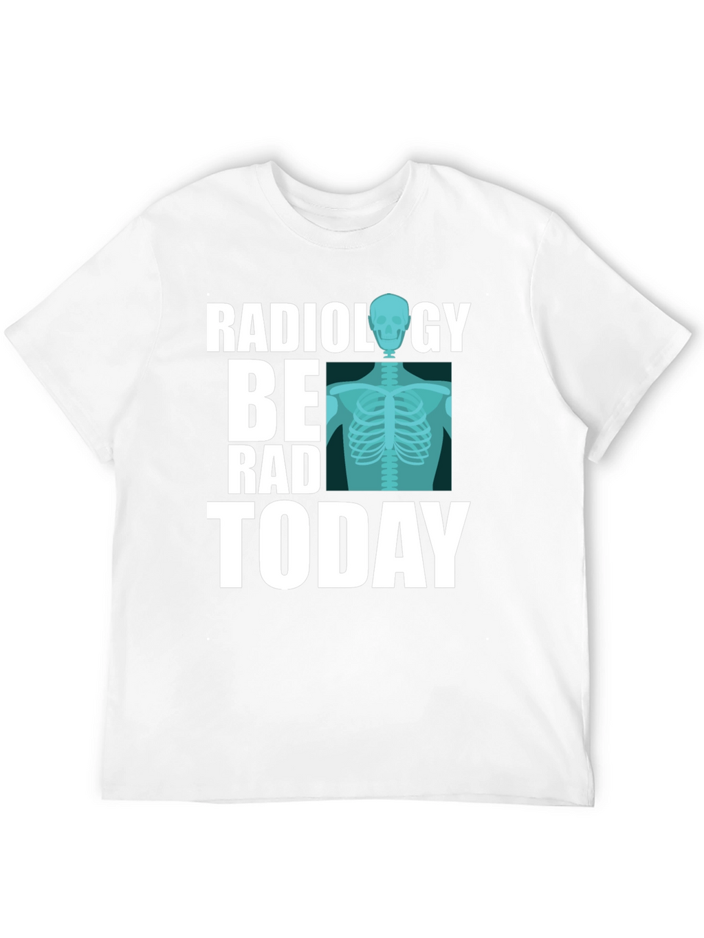 Radiology Be Rad Today T-Shirt