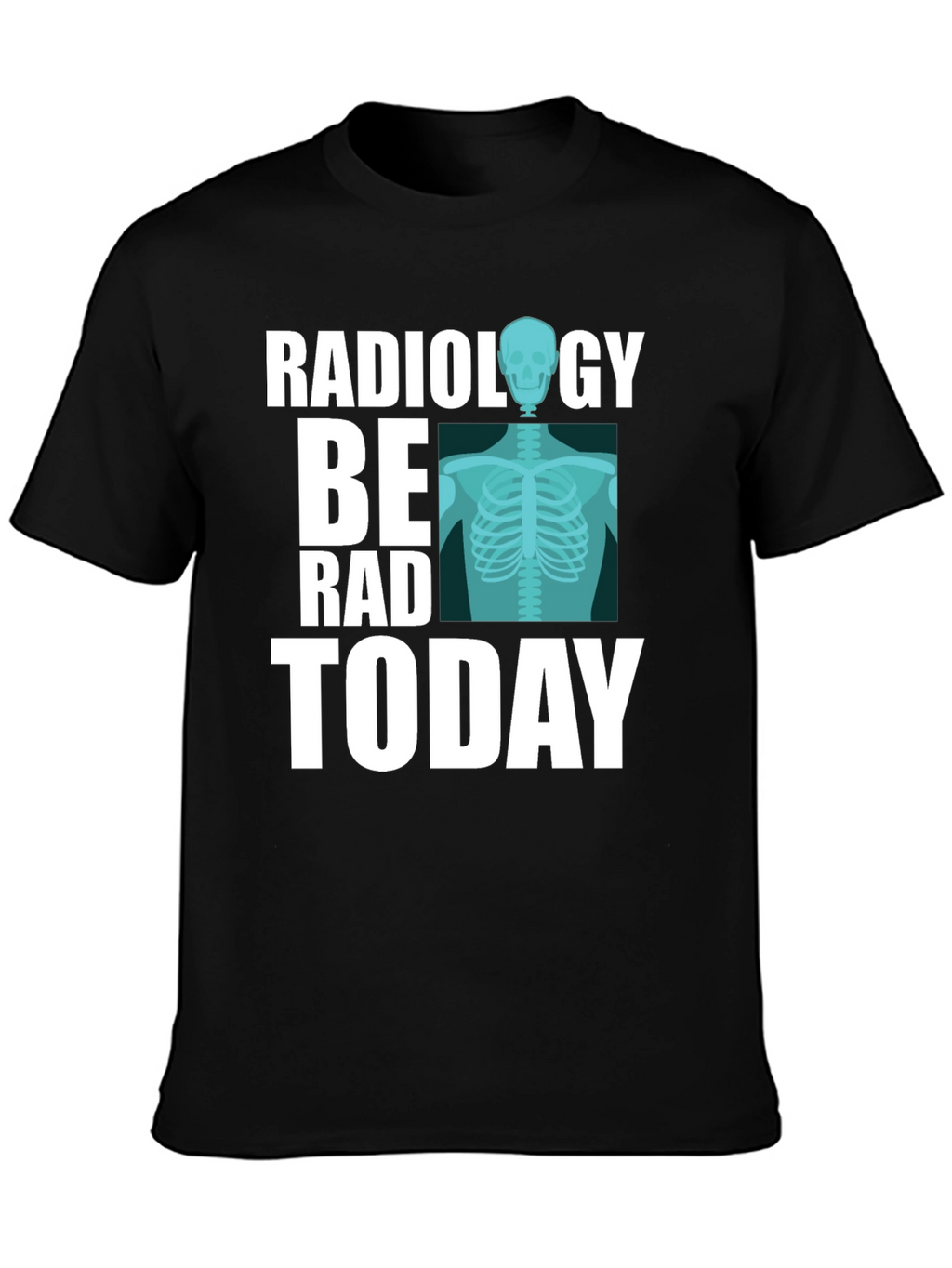 Radiology Be Rad Today T-Shirt