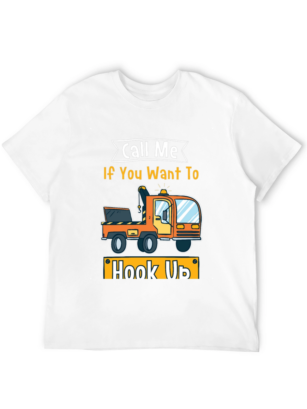 Call Me If You Want To Hook Up T-Shirt