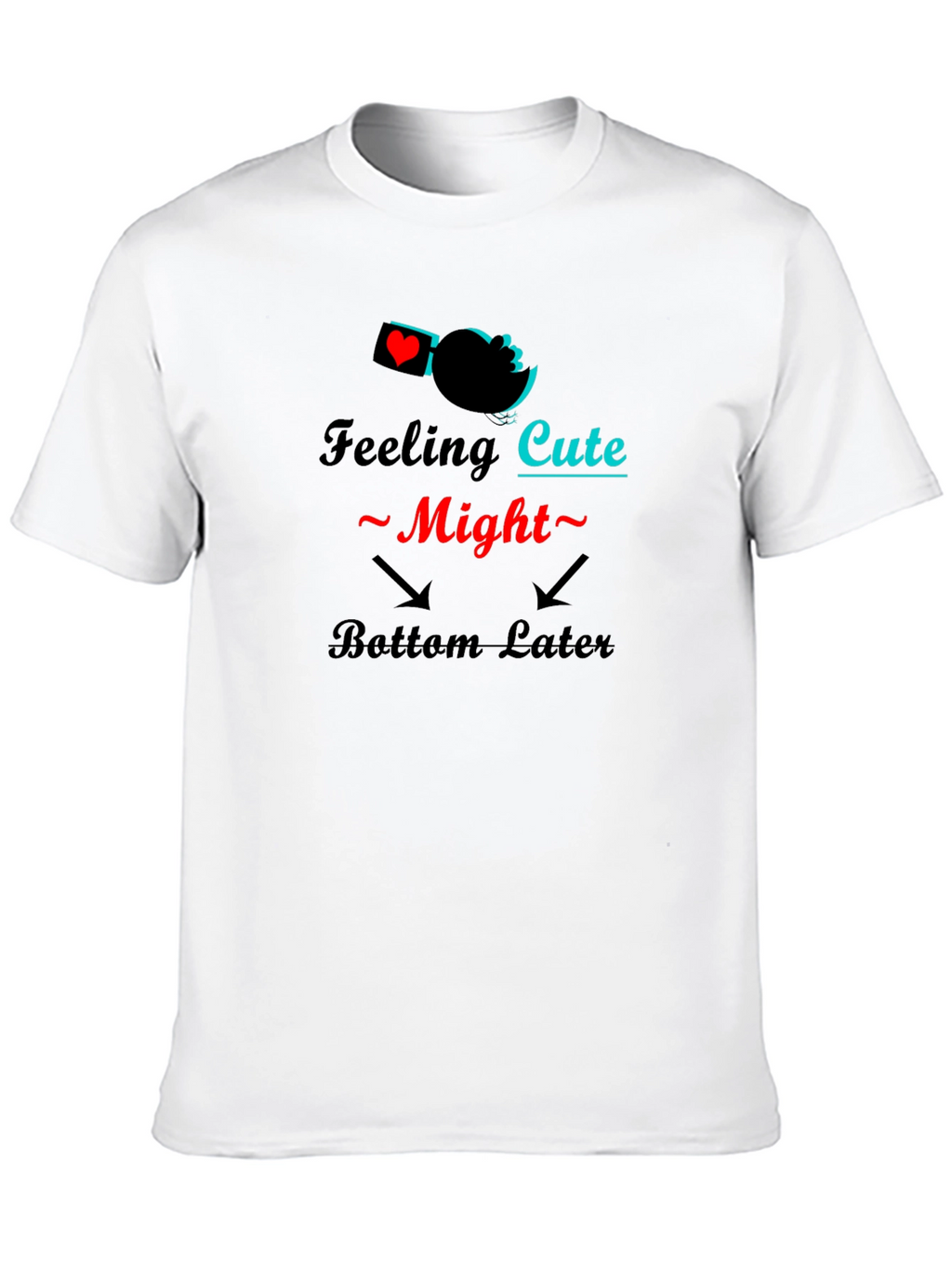 Feeling Cute Might Bottom Later Black T-Shirt