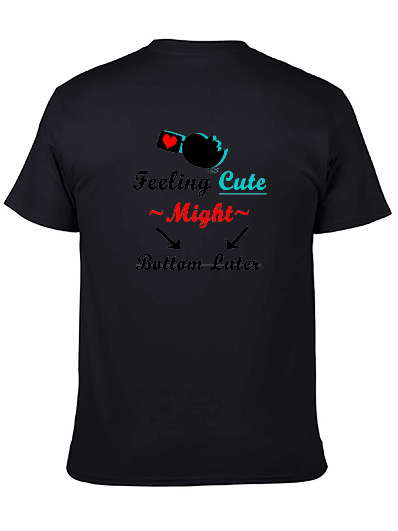 Feeling Cute Might Bottom Later Black T-Shirt