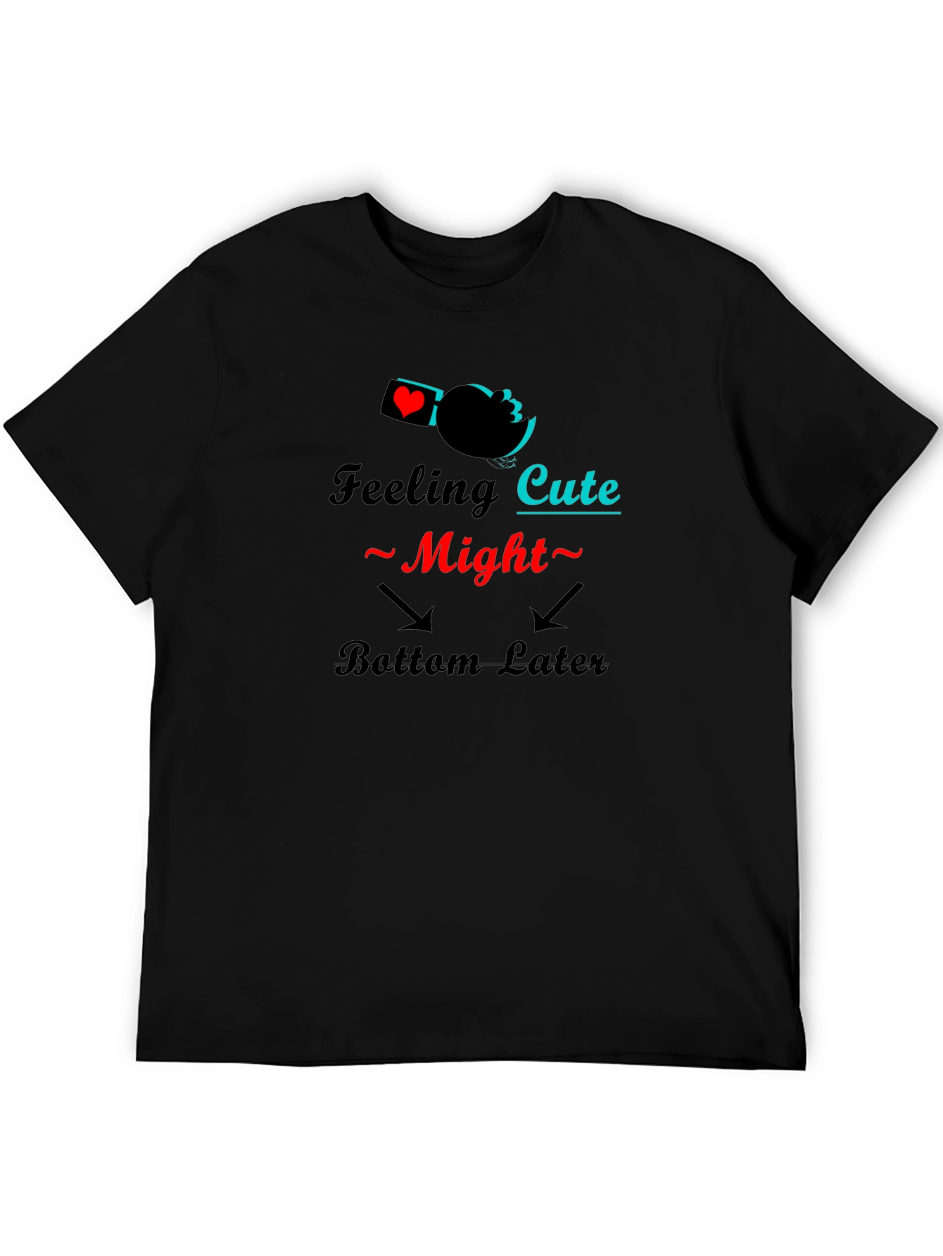 Feeling Cute Might Bottom Later Black T-Shirt