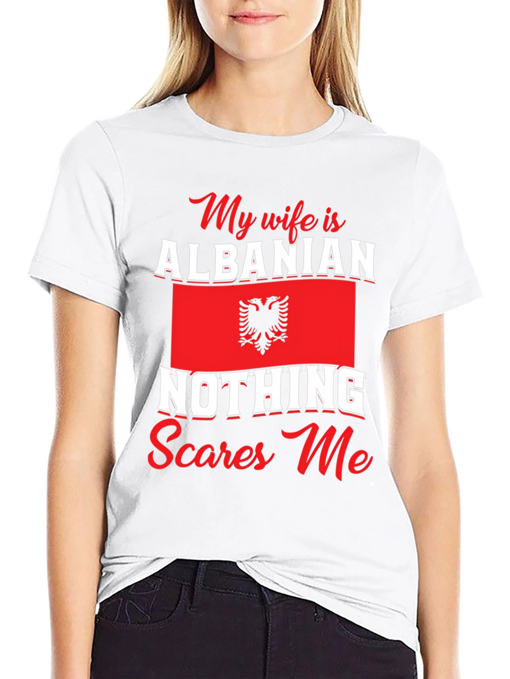 Albanian Wife T-Shirt: Nothing Scares Me