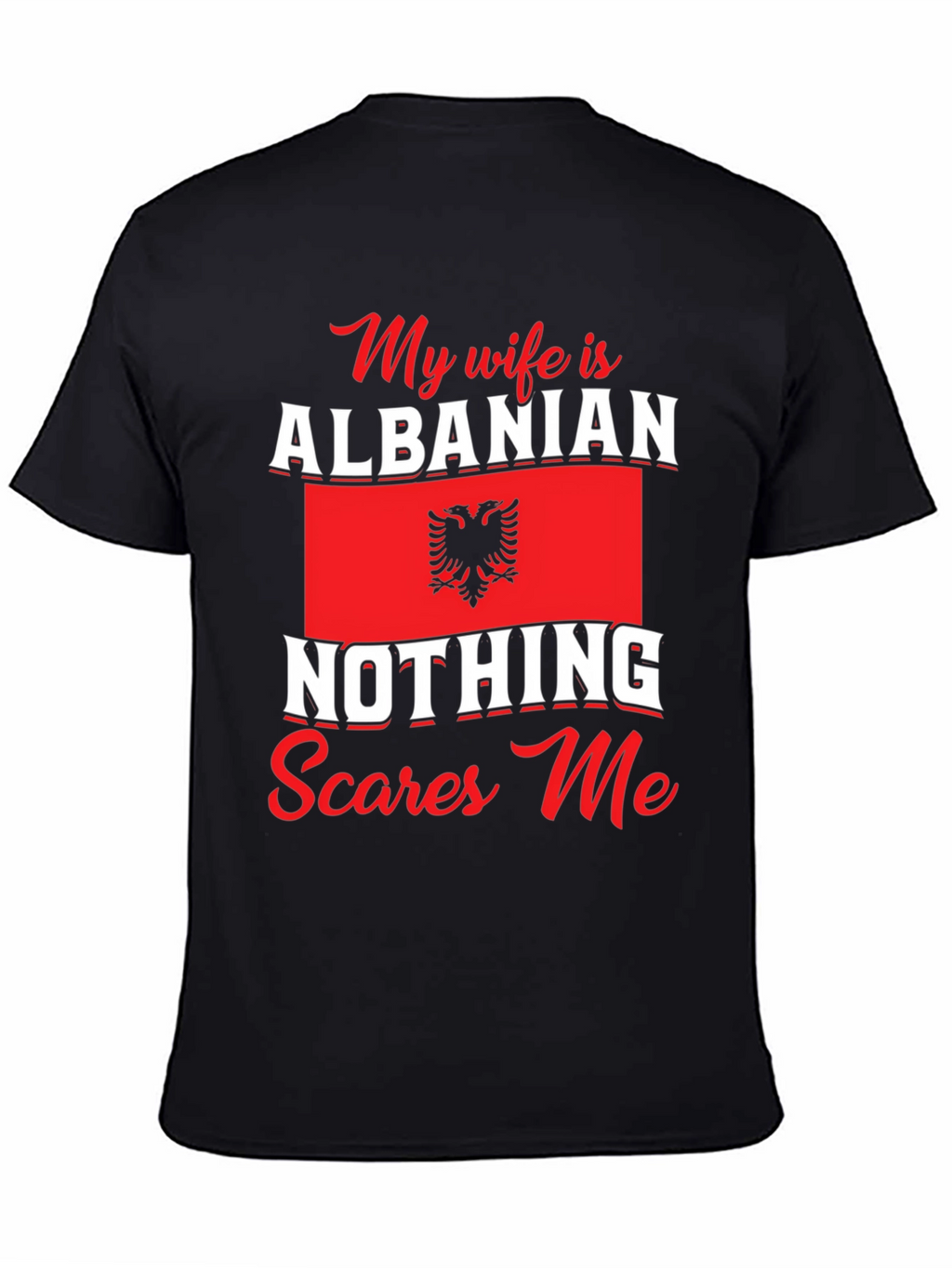 Albanian Wife T-Shirt: Nothing Scares Me