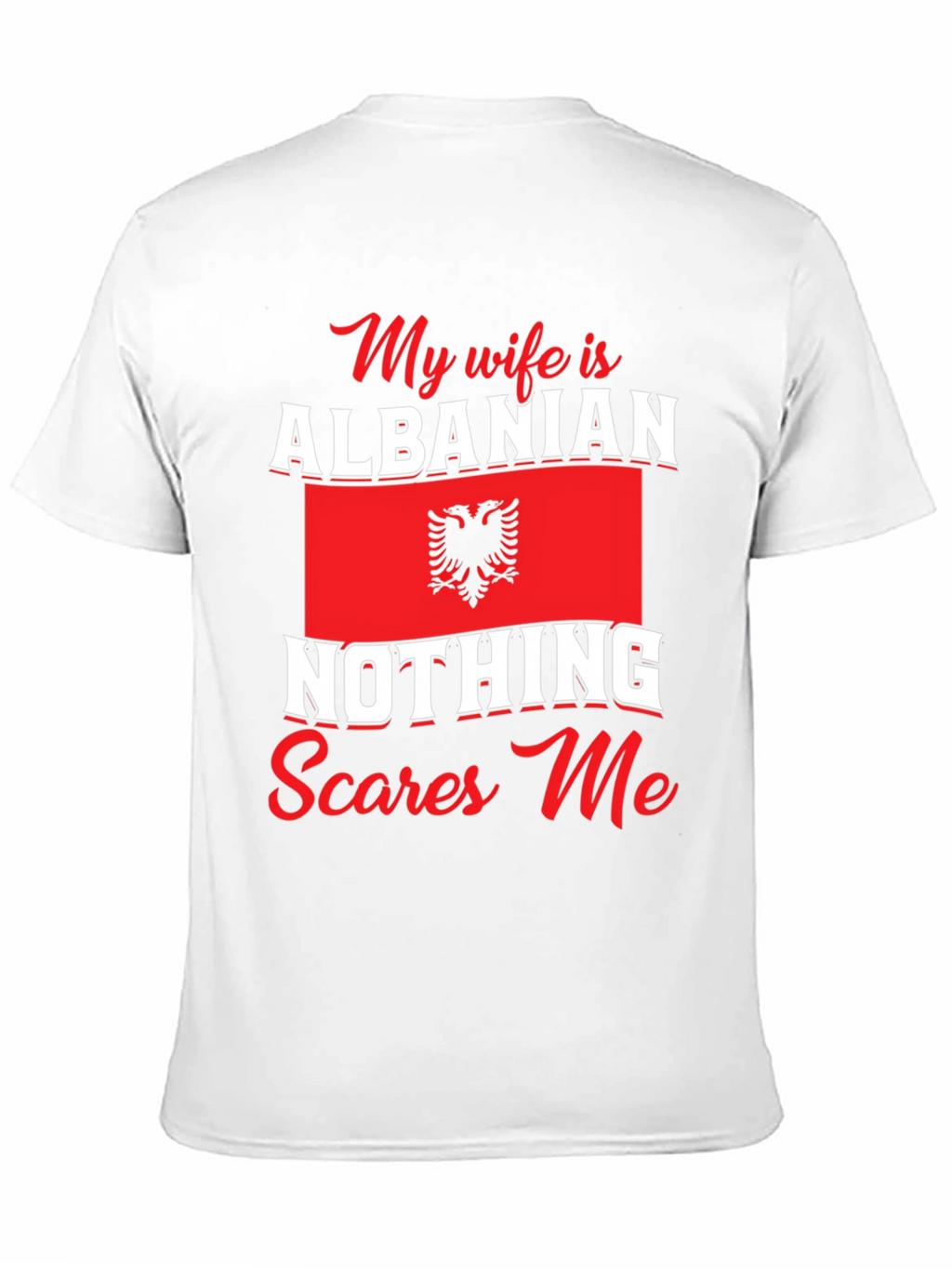 Albanian Wife T-Shirt: Nothing Scares Me