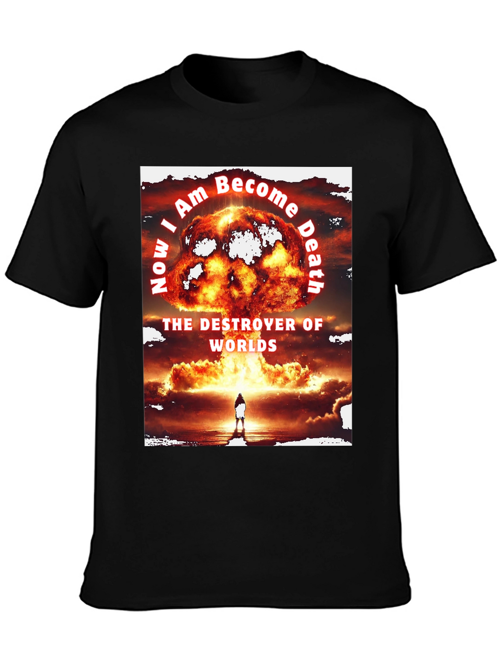 Now I am Become Death T-Shirt
