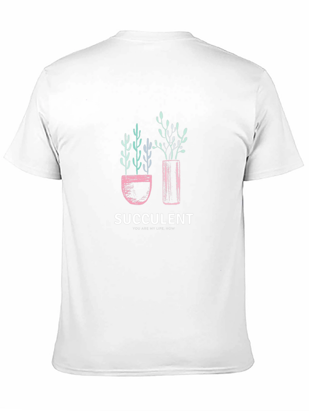 Succulent Graphic T-Shirt - You Are My Life Now!