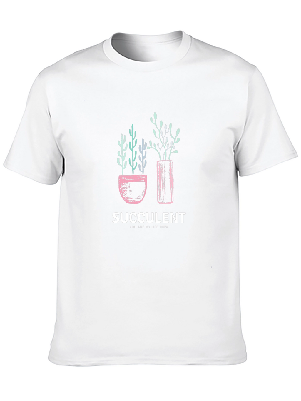 Succulent Graphic T-Shirt - You Are My Life Now!