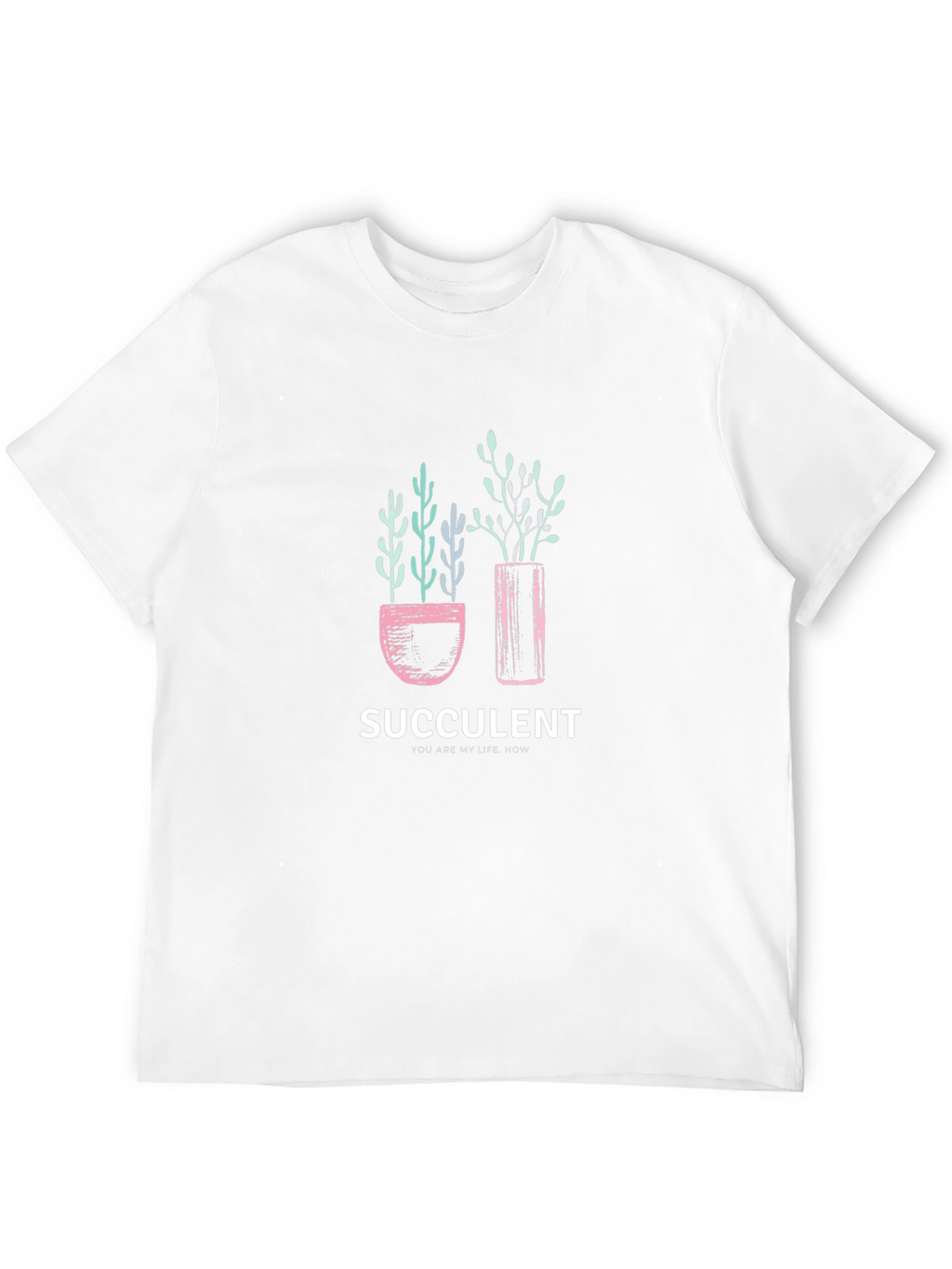 Succulent Graphic T-Shirt - You Are My Life Now!