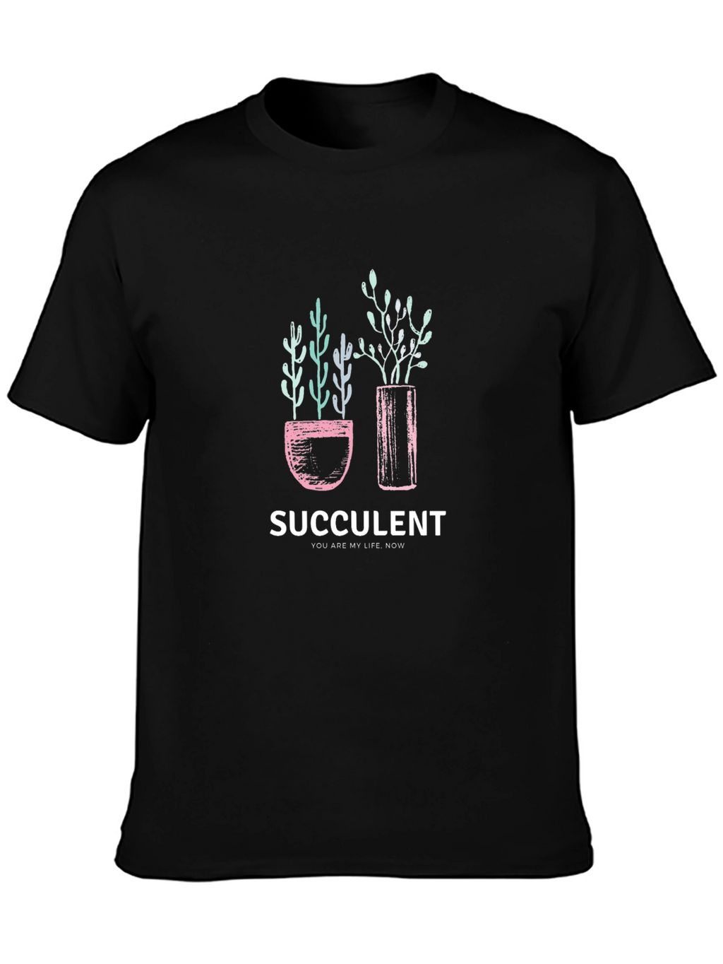 Succulent Graphic T-Shirt - You Are My Life Now!