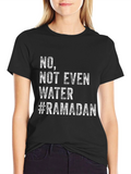 Ramadan No Water T-Shirt - Fasting Humor Tee