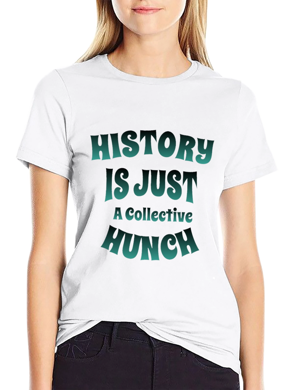 History is Just a Collective Hunch T-Shirt
