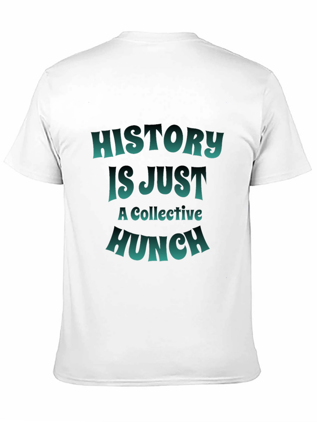 History is Just a Collective Hunch T-Shirt