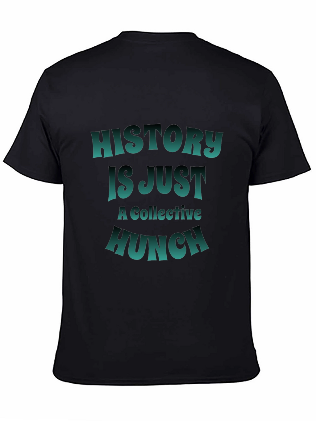 History is Just a Collective Hunch T-Shirt