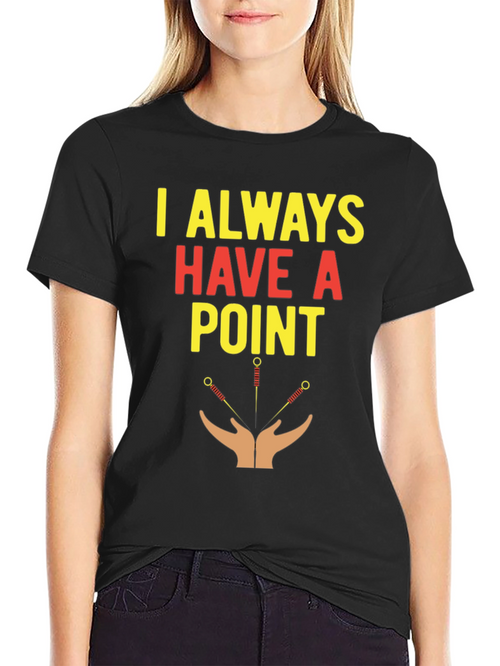 Acupuncture T-Shirt - I Always Have A Point