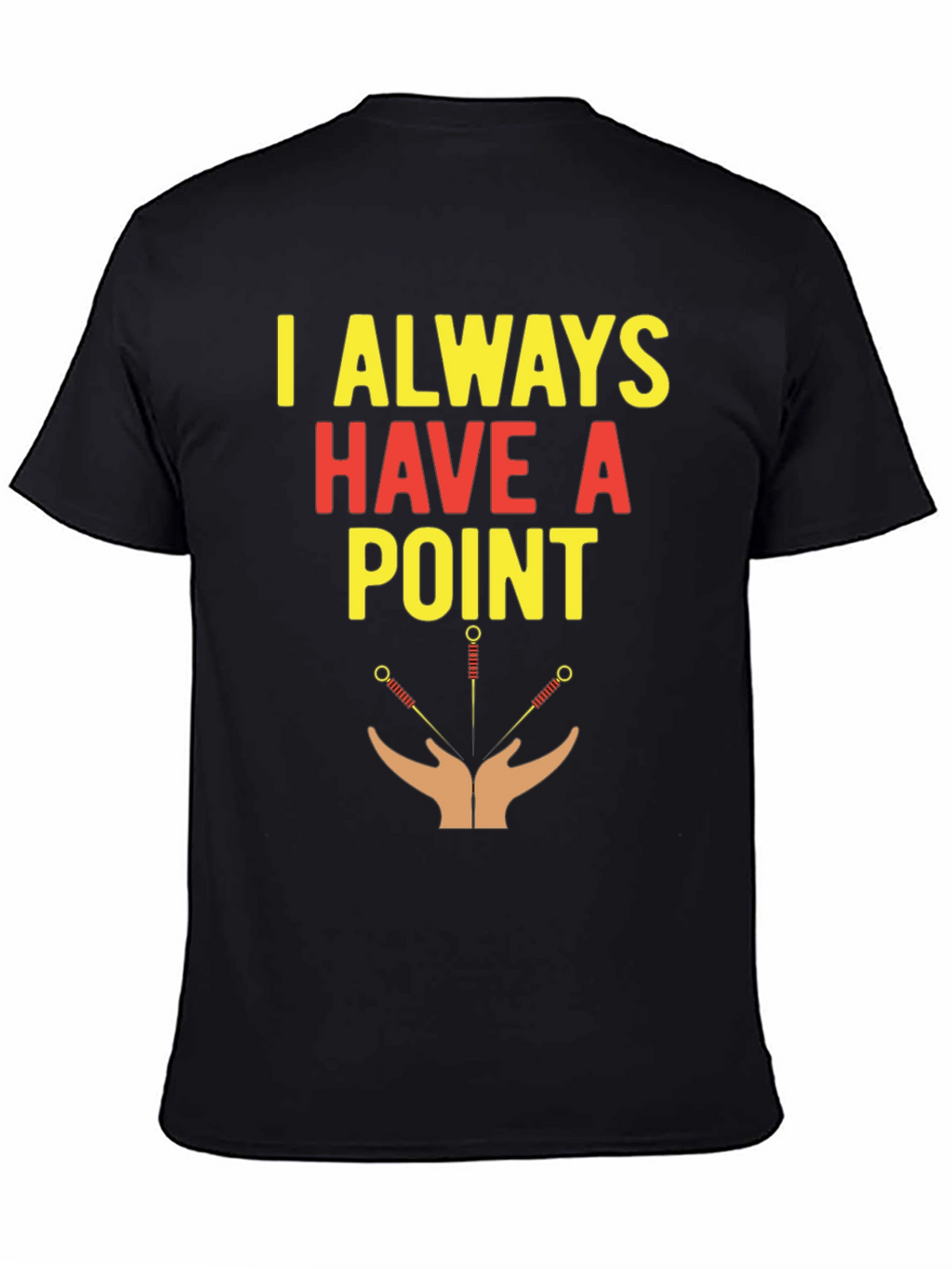 Acupuncture T-Shirt - I Always Have A Point