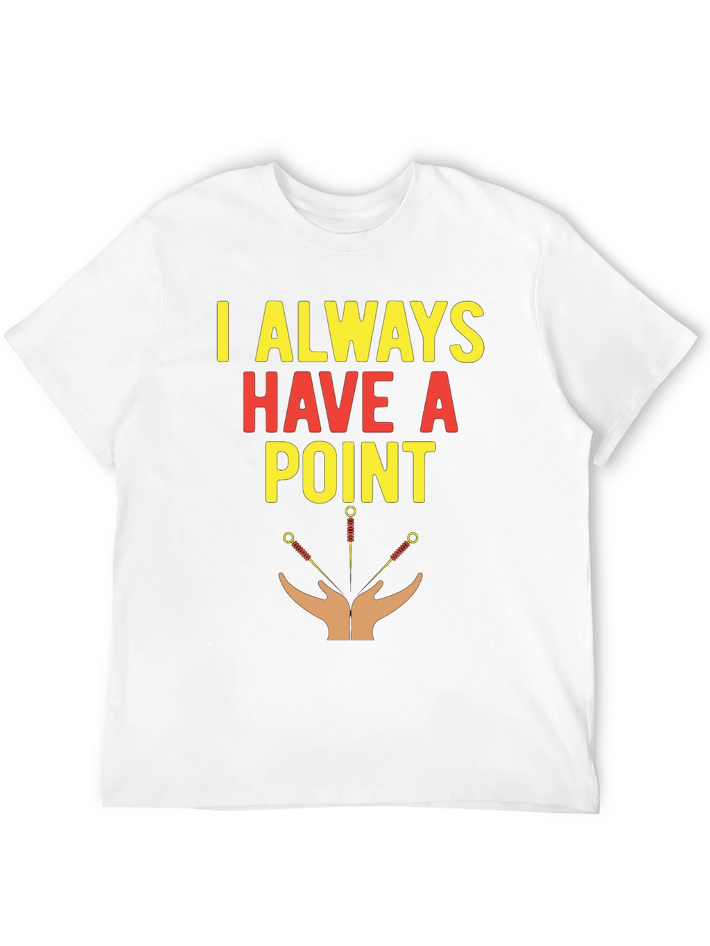 Acupuncture T-Shirt - I Always Have A Point