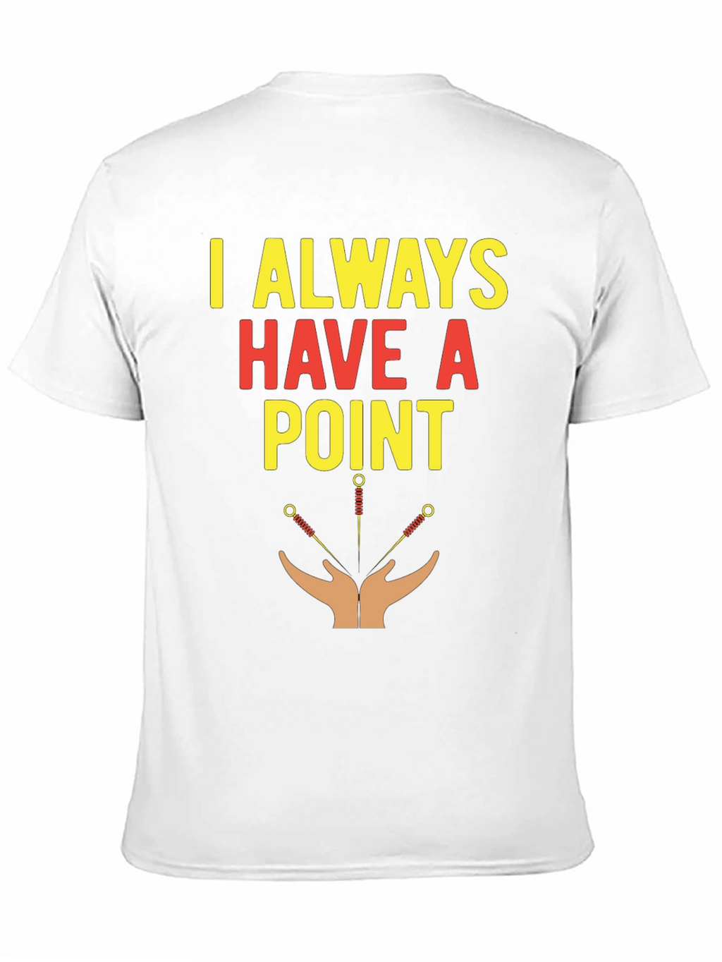 Acupuncture T-Shirt - I Always Have A Point