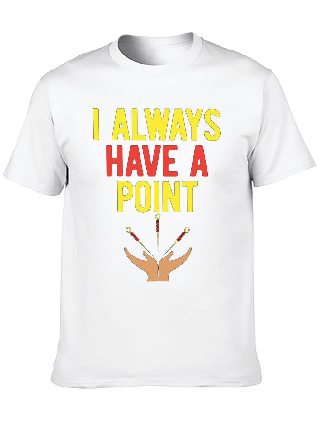 Acupuncture T-Shirt - I Always Have A Point