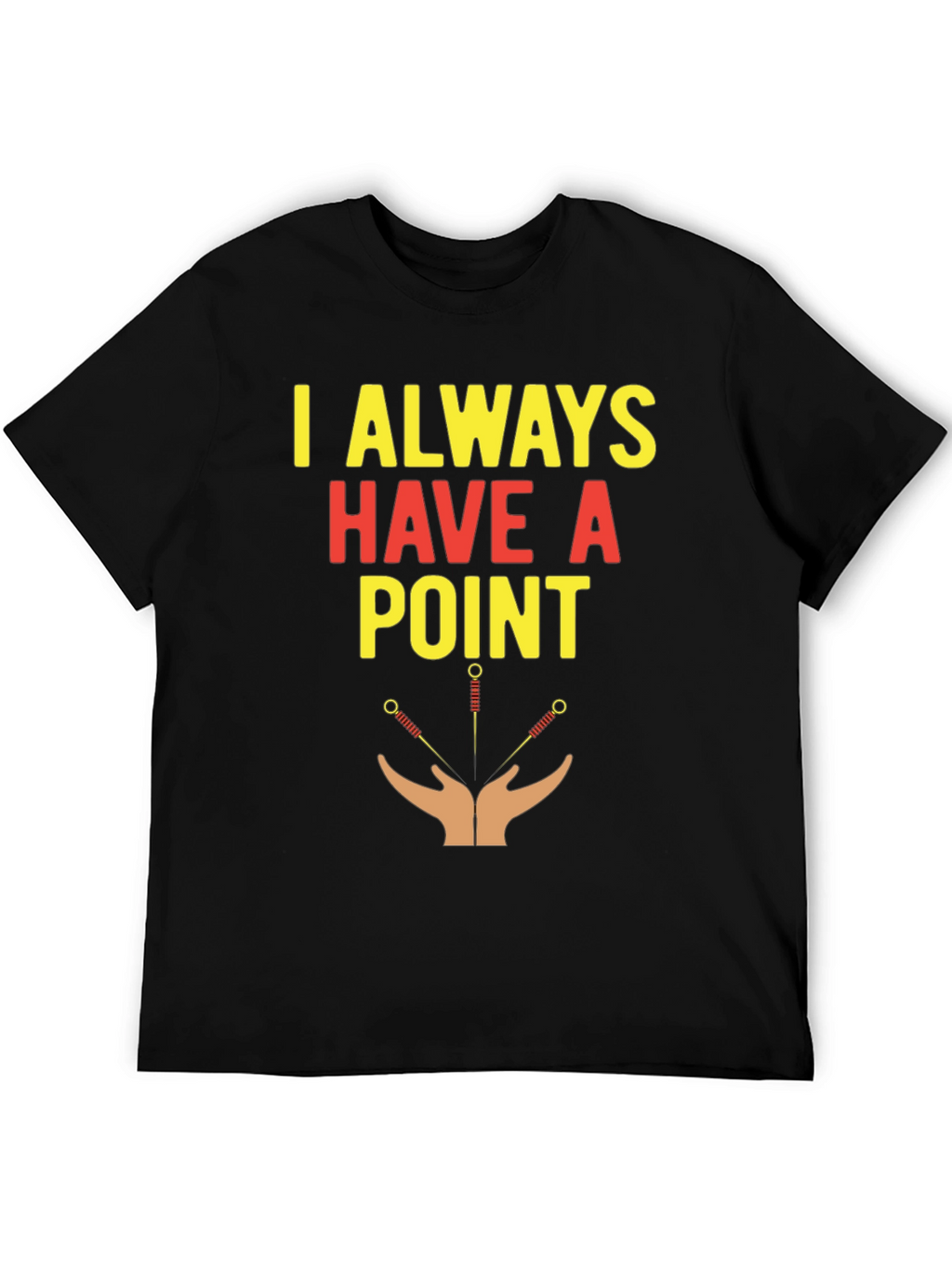 Acupuncture T-Shirt - I Always Have A Point