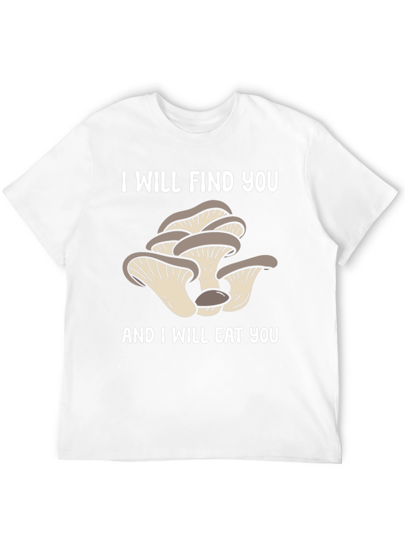 Mushroom Lover T-Shirt - I Will Find You!