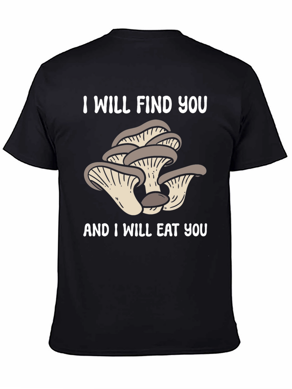Mushroom Lover T-Shirt - I Will Find You!